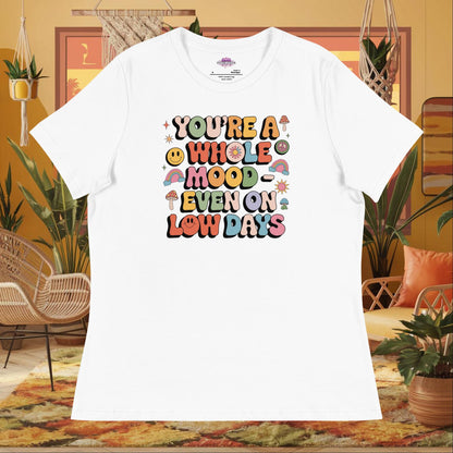“You’re a Whole Mood Even on Low Days” women’s relaxed t-shirt with mental health support quote