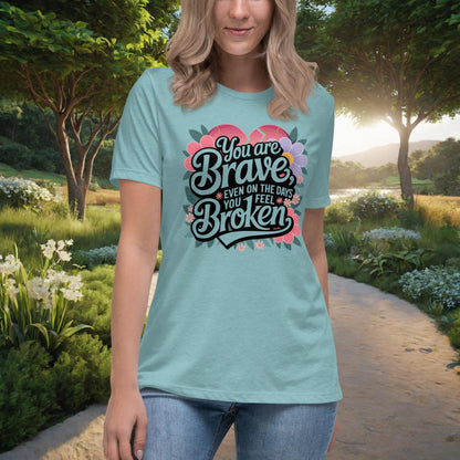 You Are Brave, Even On The Days You Feel Broken Women's Relaxed T-Shirt, Personalized Empowerment Shirt for Mental Health Support - MySisterIsASurvivor