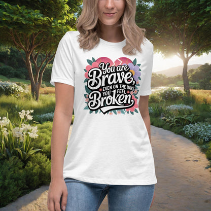 You Are Brave, Even On The Days You Feel Broken Women's Relaxed T-Shirt, Personalized Empowerment Shirt for Mental Health Support - MySisterIsASurvivor