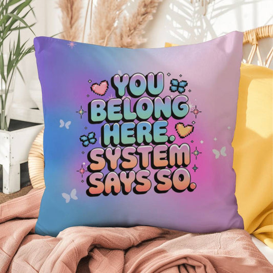 You Belong Here. System Says So Y2K pillow custom name mental health support gift - MySisterIsASurvivor