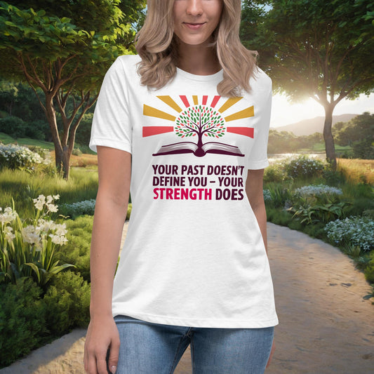 Your Past Doesn’t Define You - Your Strength Does Women's Relaxed T-Shirt, Personalized Empowerment Shirt for Trauma Survivors - MySisterIsASurvivor