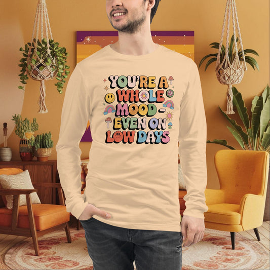 You’re a Whole Mood Even on Low Days Long Sleeve Tee - Emotional Resilience Shirt - MySisterIsASurvivor