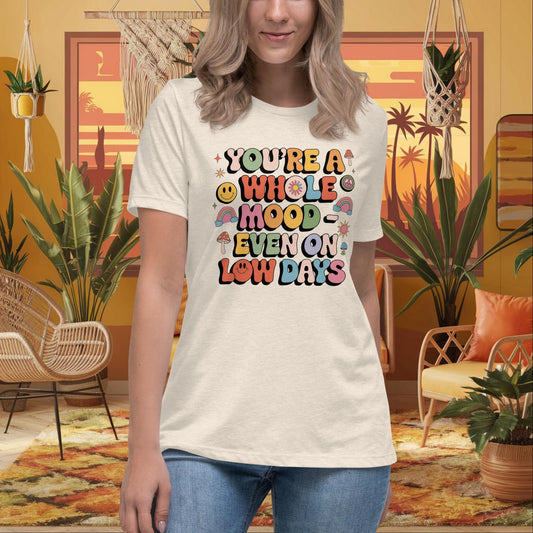 You’re a Whole Mood Even on Low Days Women’s Relaxed Tee - Healing & Support - MySisterIsASurvivor