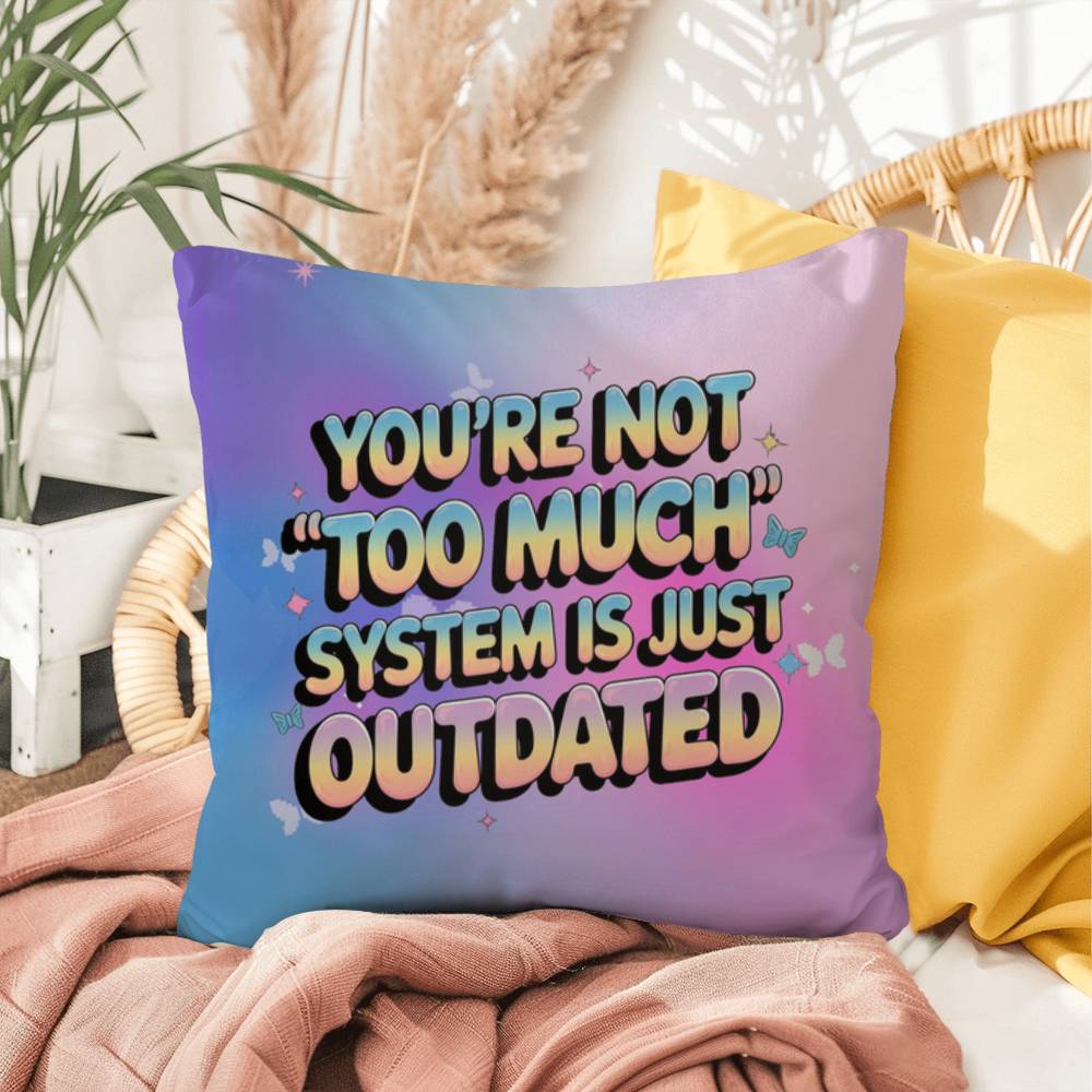 You’re Not “Too Much” System is Just Outdated Y2K pillow custom name empowerment gift - MySisterIsASurvivor
