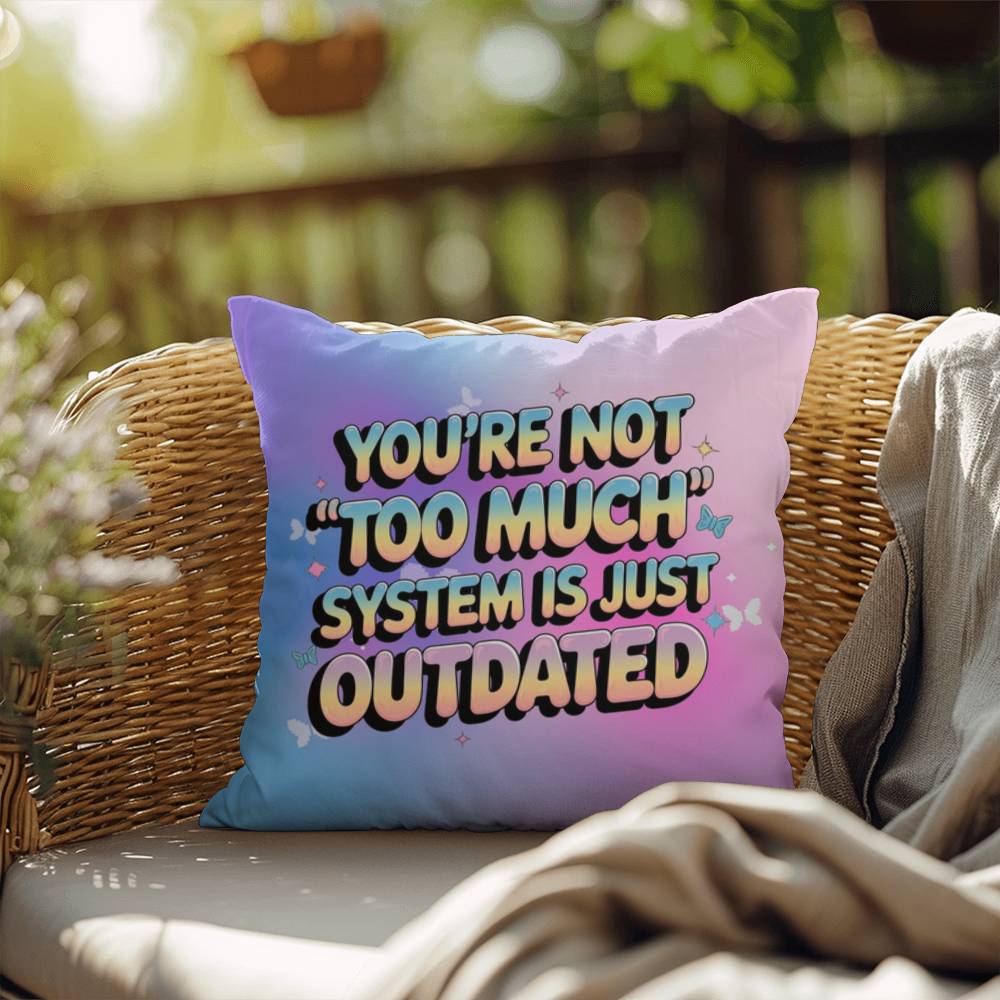 You’re Not “Too Much” System is Just Outdated Y2K pillow custom name empowerment gift - MySisterIsASurvivor