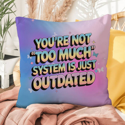 You’re Not “Too Much” System is Just Outdated Y2K pillow custom name empowerment gift - MySisterIsASurvivor